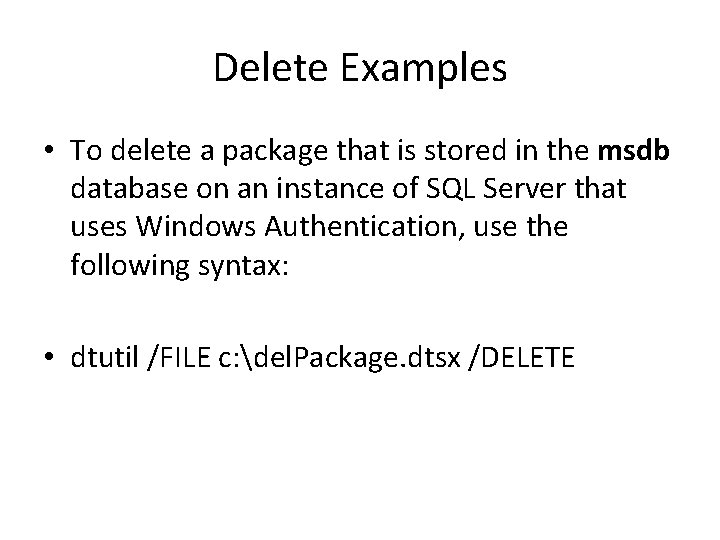Delete Examples • To delete a package that is stored in the msdb database