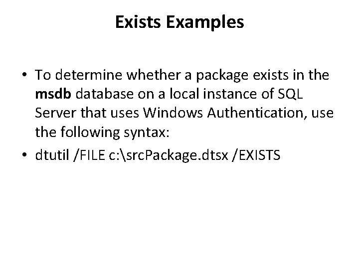 Exists Examples • To determine whether a package exists in the msdb database on