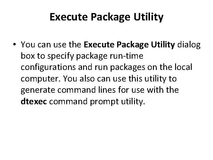 Execute Package Utility • You can use the Execute Package Utility dialog box to