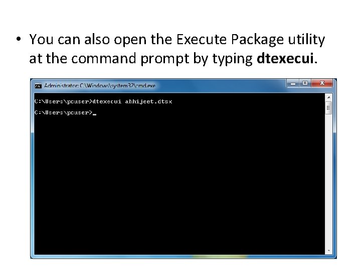  • You can also open the Execute Package utility at the command prompt