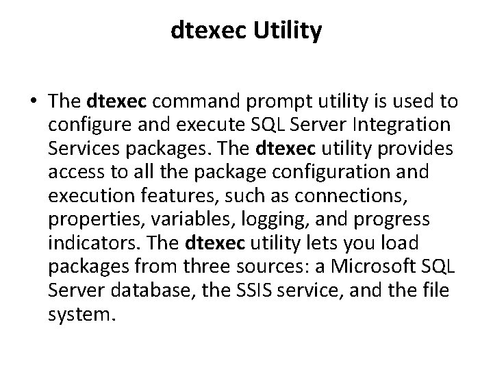 dtexec Utility • The dtexec command prompt utility is used to configure and execute