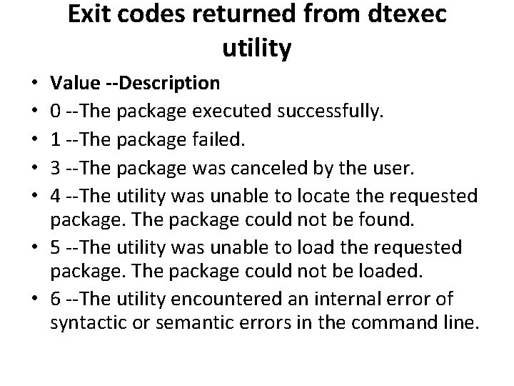 Exit codes returned from dtexec utility Value --Description 0 --The package executed successfully. 1