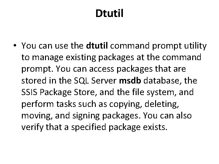 Dtutil • You can use the dtutil command prompt utility to manage existing packages