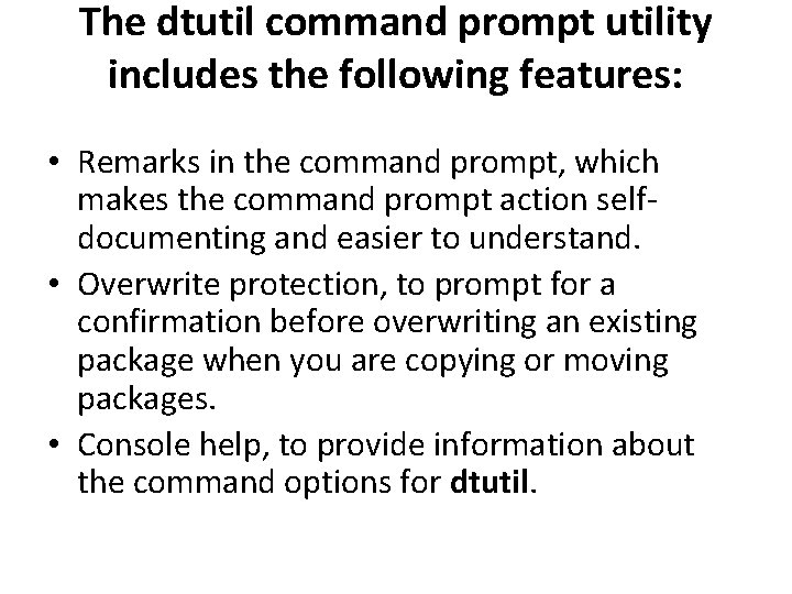 The dtutil command prompt utility includes the following features: • Remarks in the command
