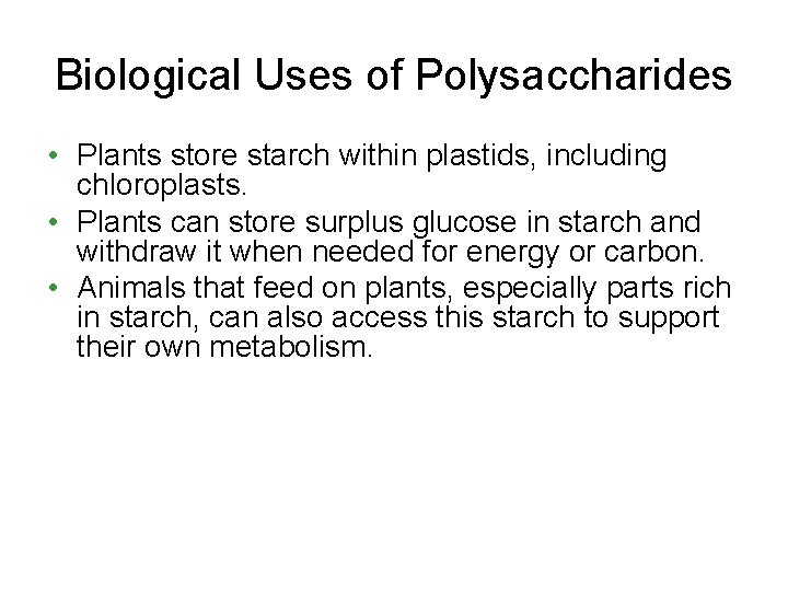 Biological Uses of Polysaccharides • Plants store starch within plastids, including chloroplasts. • Plants