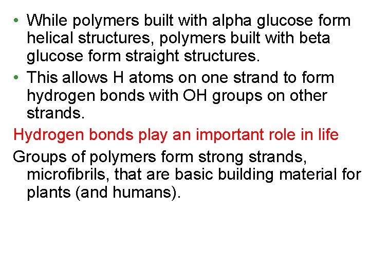  • While polymers built with alpha glucose form helical structures, polymers built with