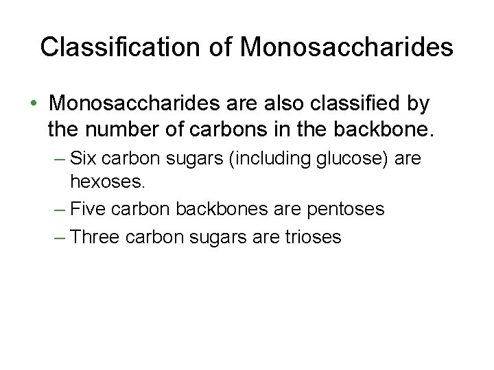 Classification of Monosaccharides • Monosaccharides are also classified by the number of carbons in