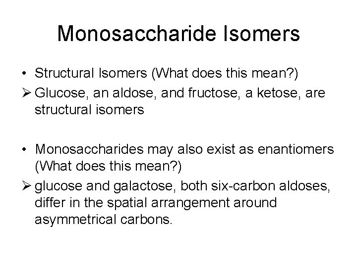 Monosaccharide Isomers • Structural Isomers (What does this mean? ) Ø Glucose, an aldose,