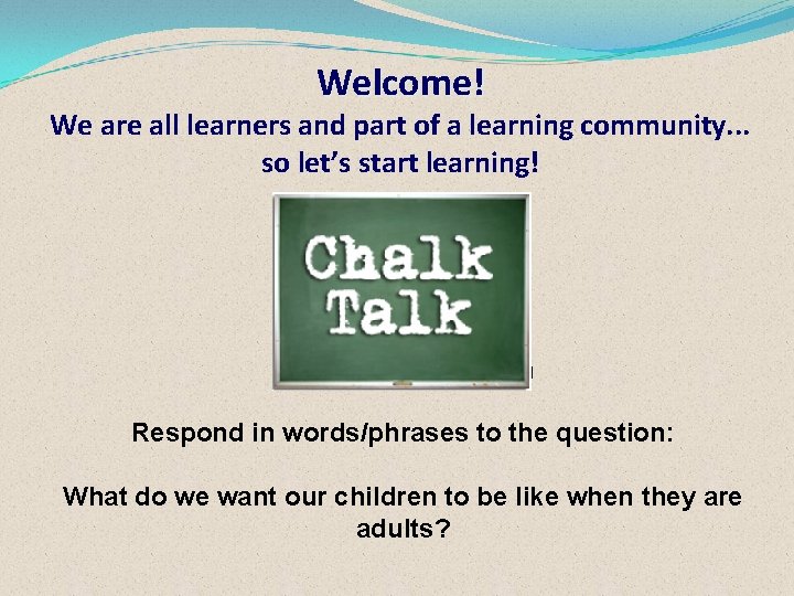 Welcome! We are all learners and part of a learning community. . . so