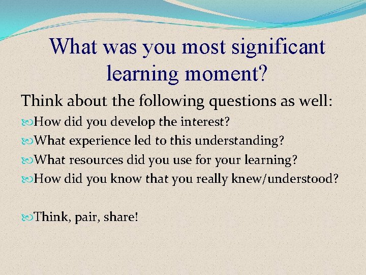 What was you most significant learning moment? Think about the following questions as well:
