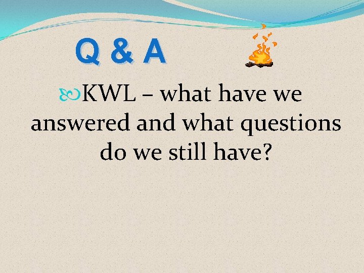 Q&A KWL – what have we answered and what questions do we still have?