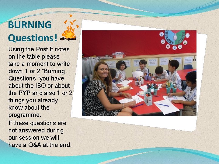 BURNING Questions! Using the Post It notes on the table please take a moment