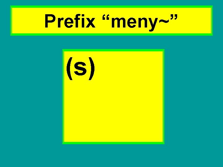 Prefix “meny~” (s) 