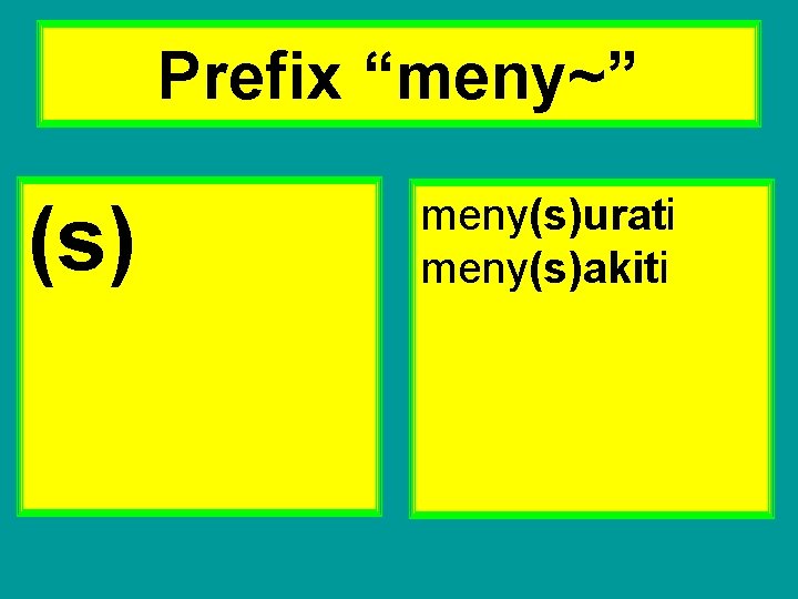 Prefix “meny~” (s) meny(s)urati meny(s)akiti 