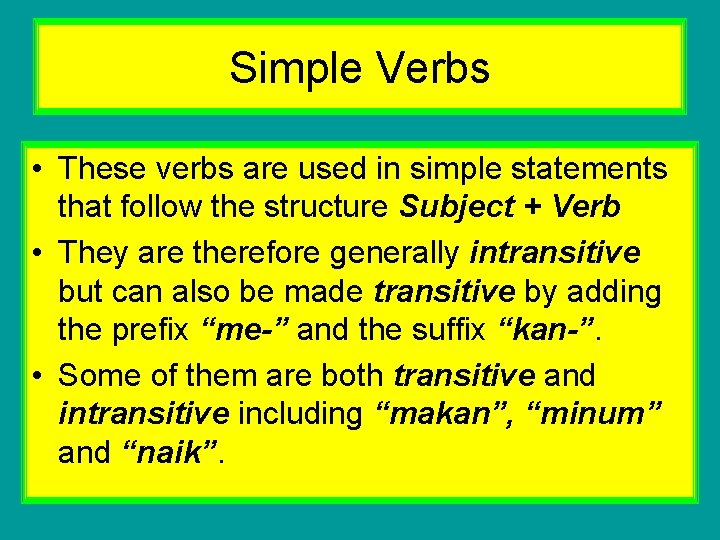 Simple Verbs • These verbs are used in simple statements that follow the structure