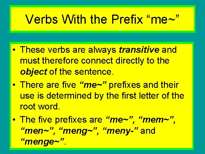 Verbs With the Prefix “me~” • These verbs are always transitive and must therefore