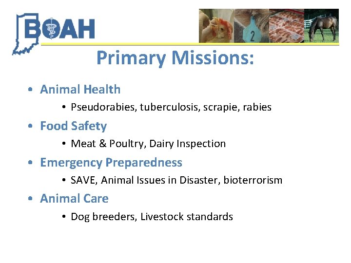 Primary Missions: • Animal Health • Pseudorabies, tuberculosis, scrapie, rabies • Food Safety •