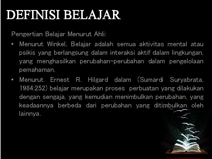 DEFINISI BELAJAR Pengertian Belajar Menurut Ahli: • Menurut Winkel, Belajar adalah semua aktivitas mental
