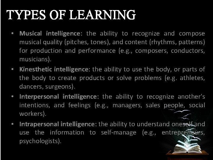 TYPES OF LEARNING • Musical intelligence: the ability to recognize and compose musical quality