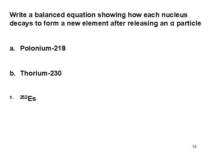 Write a balanced equation showing how each nucleus decays to form a new element