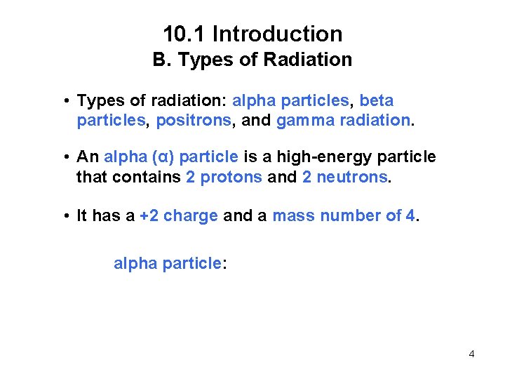 10. 1 Introduction B. Types of Radiation • Types of radiation: alpha particles, beta