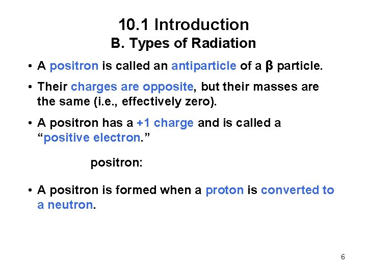 10. 1 Introduction B. Types of Radiation • A positron is called an antiparticle