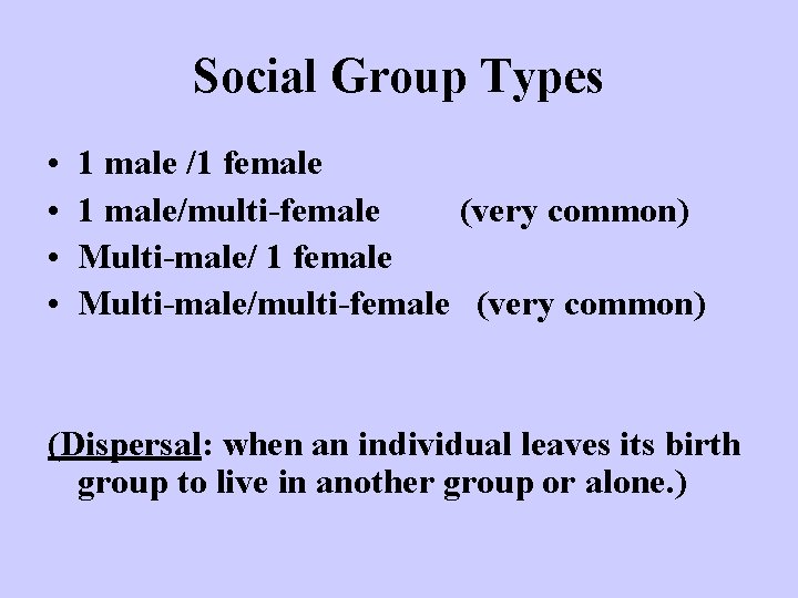 Social Group Types • • 1 male /1 female 1 male/multi-female (very common) Multi-male/