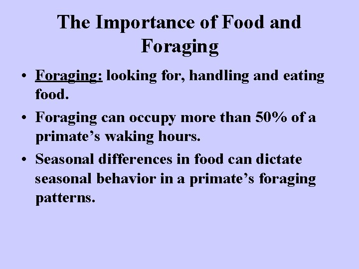 The Importance of Food and Foraging • Foraging: looking for, handling and eating food.