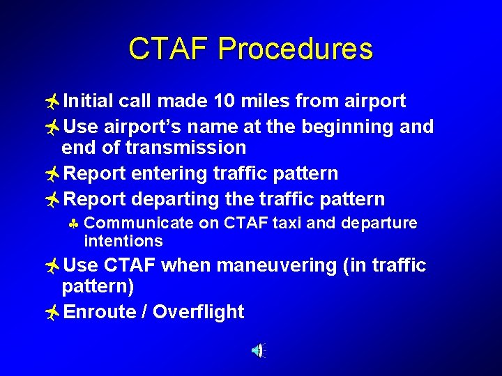 CTAF Procedures ñInitial call made 10 miles from airport ñUse airport’s name at the