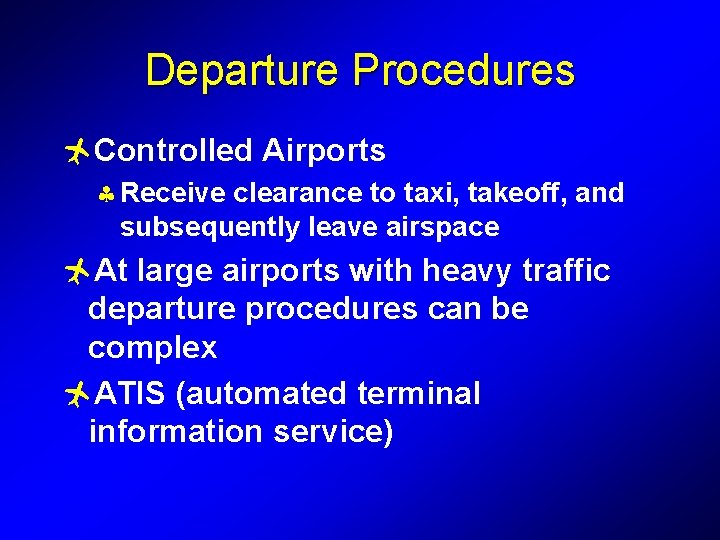 Departure Procedures ñControlled Airports § Receive clearance to taxi, takeoff, and subsequently leave airspace