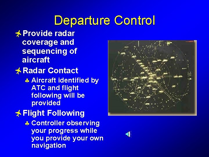 Departure Control ñProvide radar coverage and sequencing of aircraft ñRadar Contact § Aircraft identified