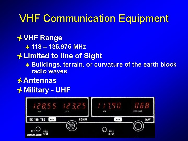 VHF Communication Equipment ñVHF Range § 118 – 135. 975 MHz ñLimited to line