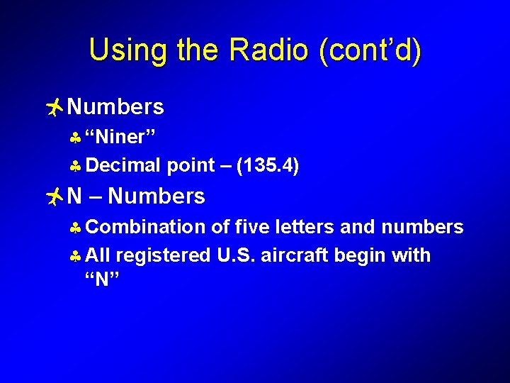 Using the Radio (cont’d) ñNumbers § “Niner” § Decimal point – (135. 4) ñN