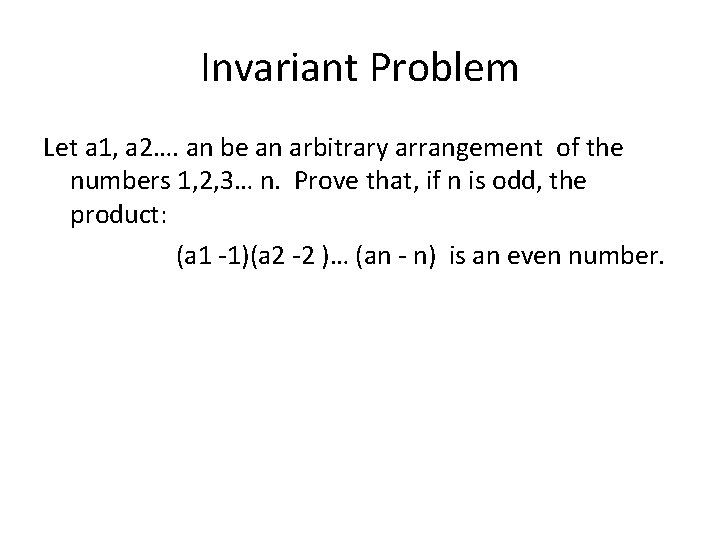 Invariant Problem Let a 1, a 2…. an be an arbitrary arrangement of the