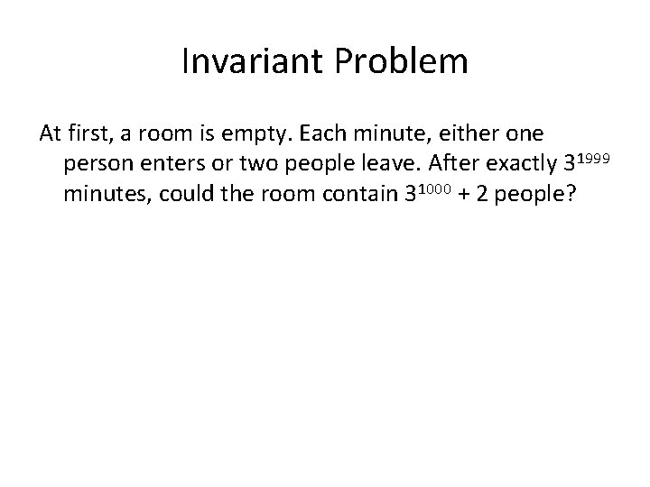 Invariant Problem At first, a room is empty. Each minute, either one person enters