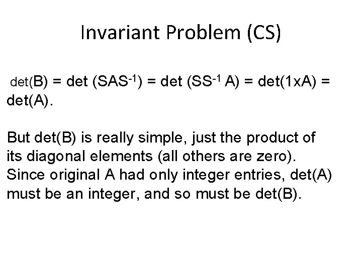 Invariant Problem (CS) det(B) = det (SAS-1) = det (SS-1 A) = det(1 x.