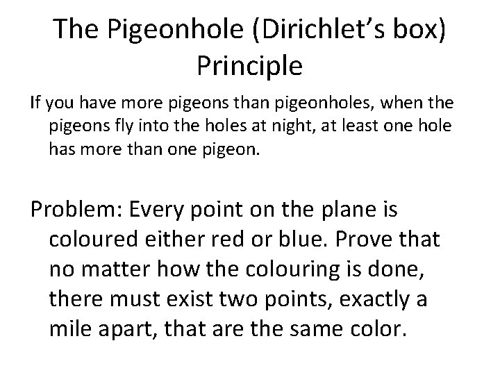 The Pigeonhole (Dirichlet’s box) Principle If you have more pigeons than pigeonholes, when the
