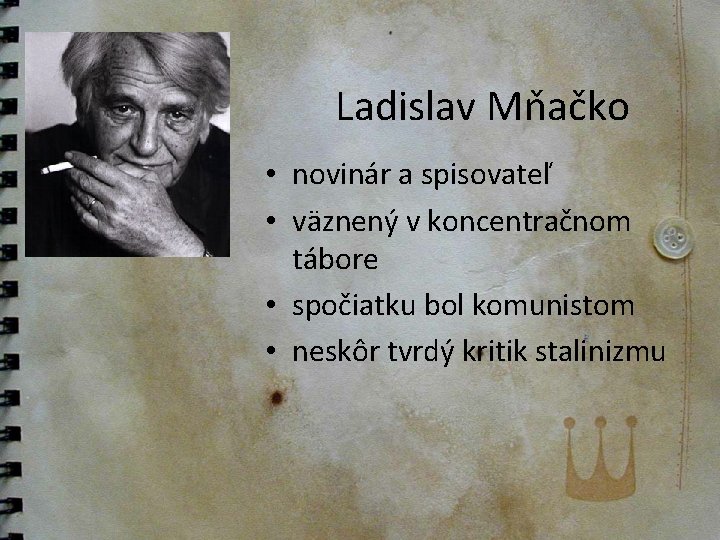 Ladislav Mňačko • novinár a spisovateľ • väznený v koncentračnom tábore • spočiatku bol