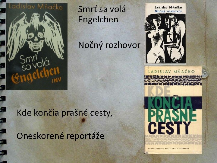 Smrť sa volá Engelchen Nočný rozhovor Kde končia prašné cesty, Oneskorené reportáže 