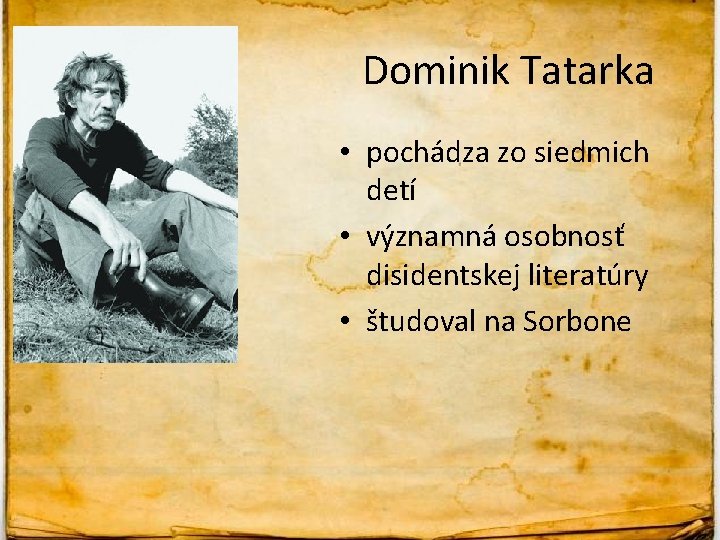 Dominik Tatarka • pochádza zo siedmich detí • významná osobnosť disidentskej literatúry • študoval