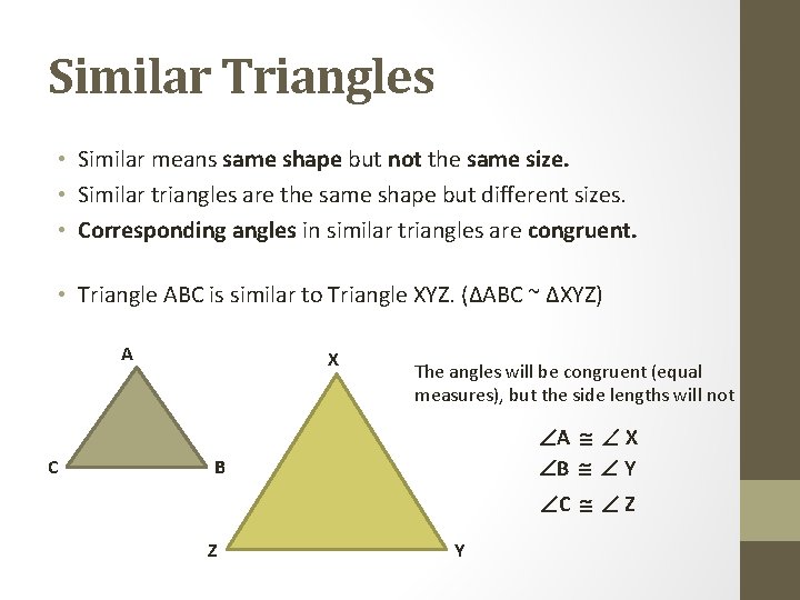 Similar Triangles • Similar means same shape but not the same size. • Similar