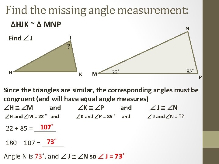 Find the missing angle measurement: ∆HJK ~ ∆ MNP Find J H N J