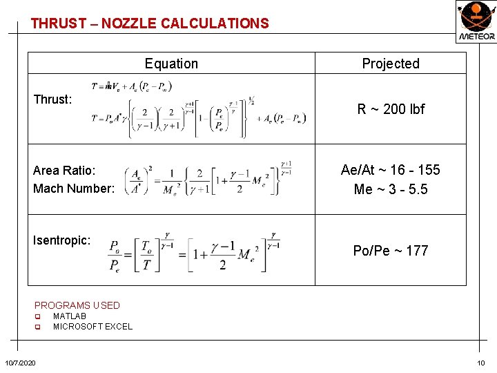 THRUST – NOZZLE CALCULATIONS Equation Thrust: Area Ratio: Mach Number: Isentropic: Projected R ~