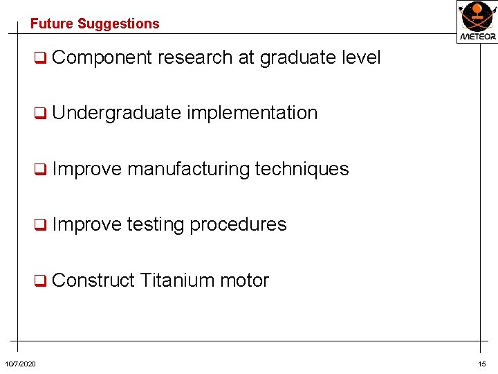 Future Suggestions q Component research at graduate level q Undergraduate implementation q Improve manufacturing