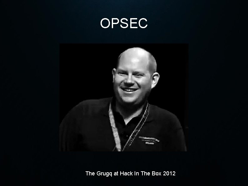 OPSEC The Grugq at Hack In The Box 2012 