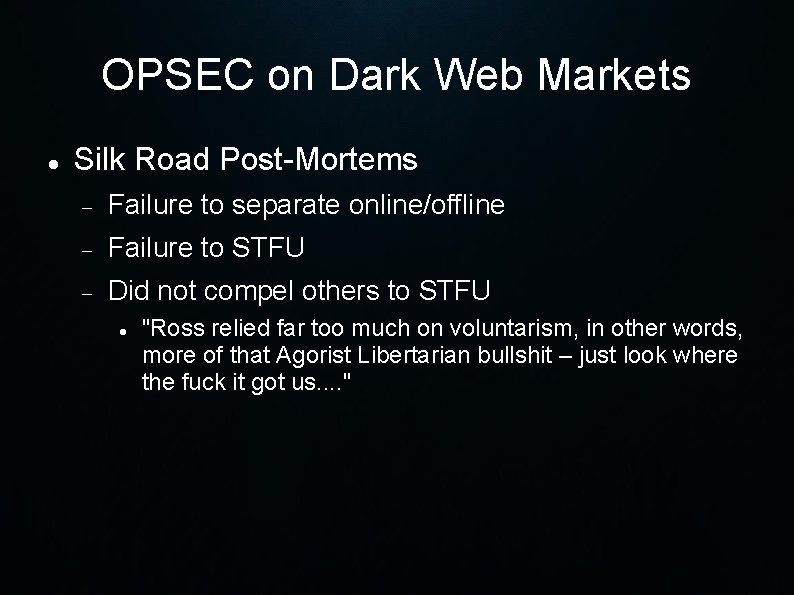 OPSEC on Dark Web Markets Silk Road Post-Mortems Failure to separate online/offline Failure to