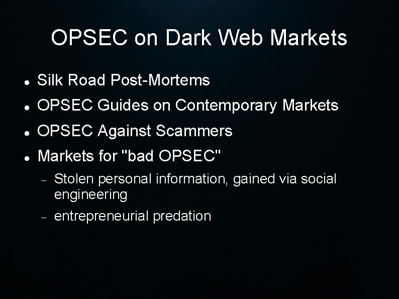 OPSEC on Dark Web Markets Silk Road Post-Mortems OPSEC Guides on Contemporary Markets OPSEC