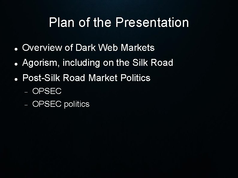 Plan of the Presentation Overview of Dark Web Markets Agorism, including on the Silk