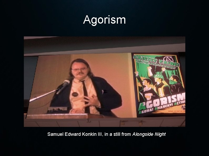 Agorism Samuel Edward Konkin III, in a still from Alongside Night 