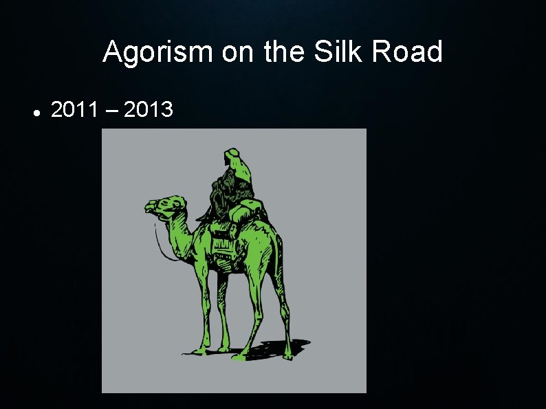 Agorism on the Silk Road 2011 – 2013 